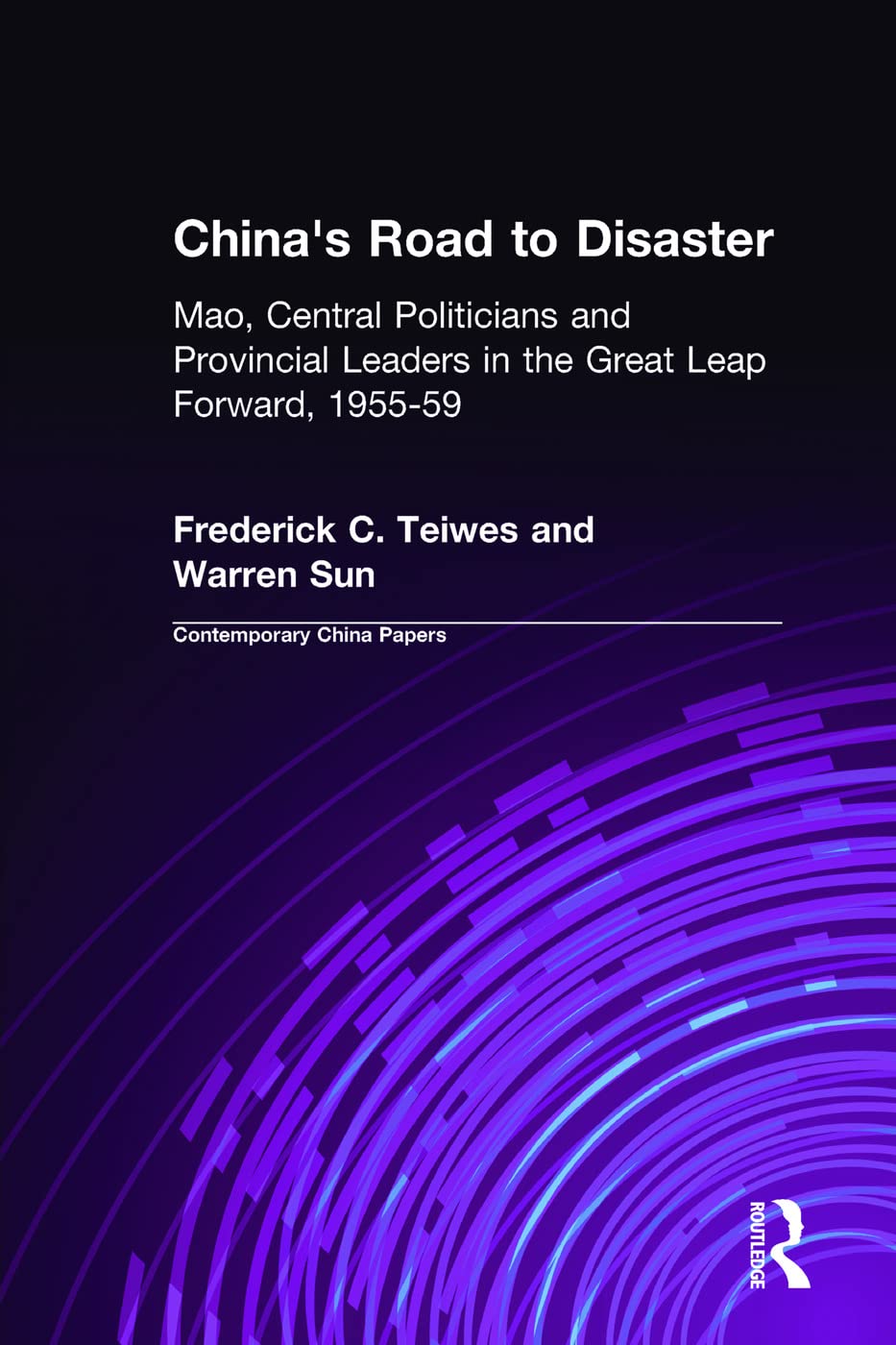 China's Road to Disaster: Mao, Central Politicians and Provincial Leaders in the Great Leap Forward, 1955-59: Mao, Central Politicians and Provincial ... 1955-59 (Contemporary China Papers, Band 24)