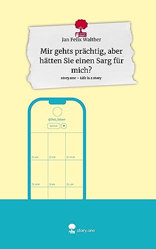 Mir gehts prächtig, aber hätten Sie einen Sarg für mich?. Life is a Story - story.one