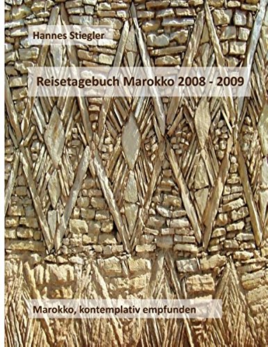 Reisetagebuch Marokko 2008 - 2009: Marokko, kontemplativ empfunden