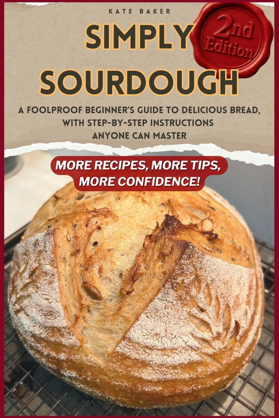 Simply Sourdough: A Foolproof Beginner's Guide to Delicious Bread, with Step-by-Step Instructions Anyone Can Master - Revised and Expanded Edition