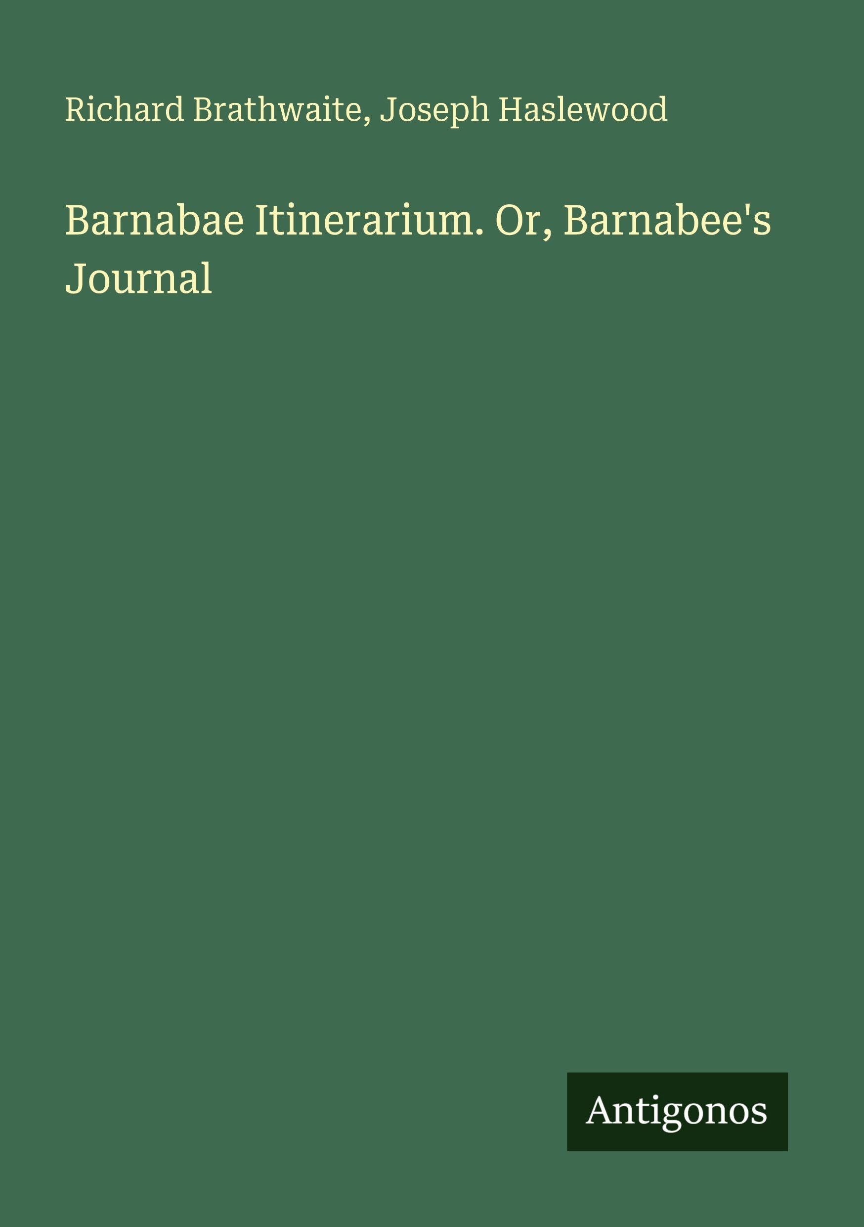 Barnabae Itinerarium. Or, Barnabee's Journal