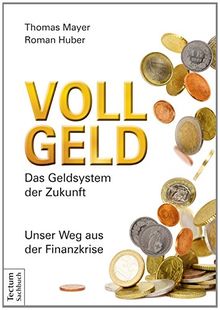 Vollgeld: Das Geldsystem der Zukunft. Unser Weg aus der Finanzkrise