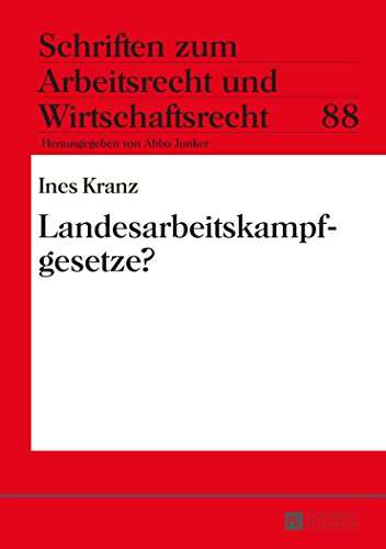 Landesarbeitskampfgesetze? (Schriften zum Arbeitsrecht und Wirtschaftsrecht)