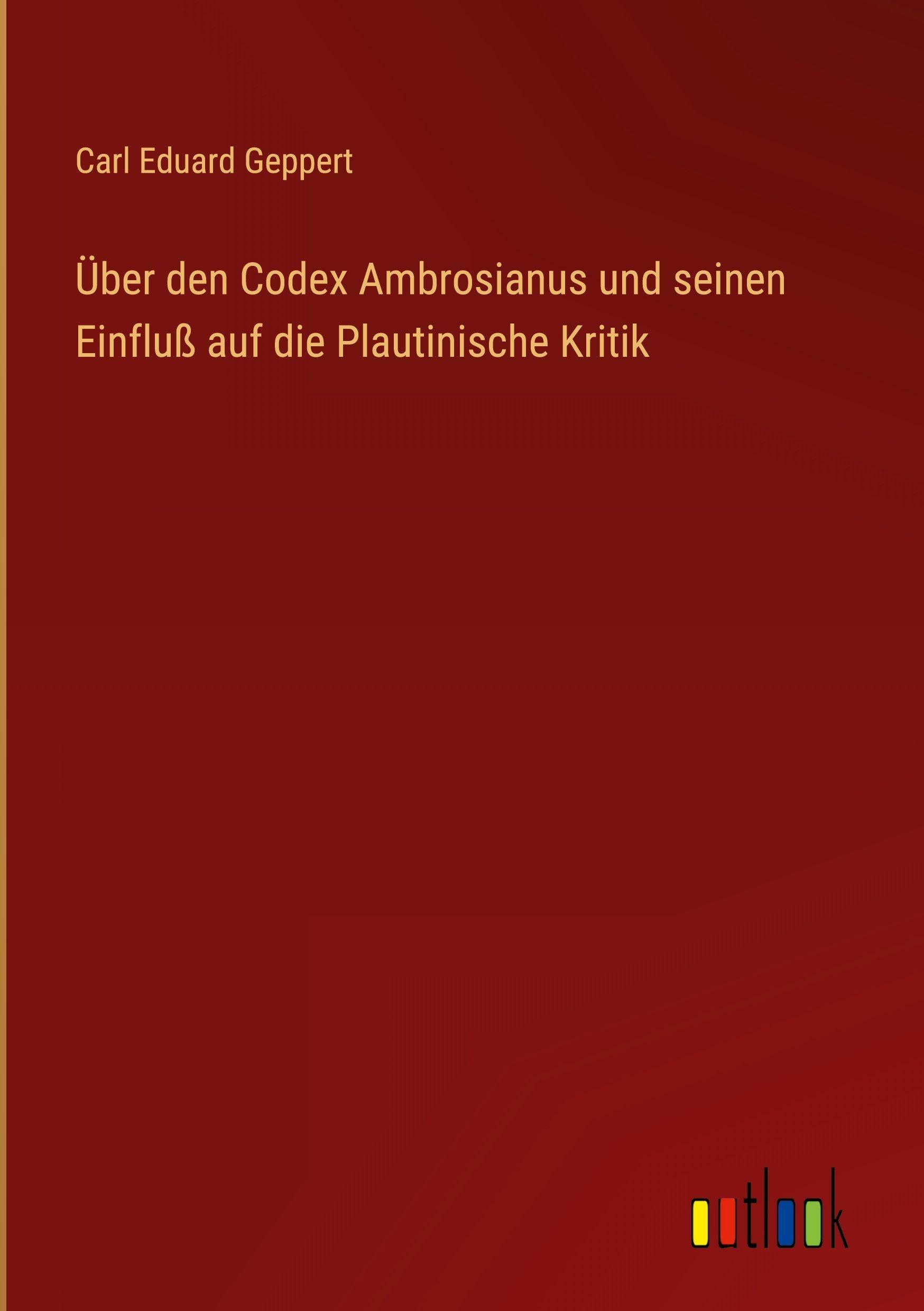 Über den Codex Ambrosianus und seinen Einfluß auf die Plautinische Kritik