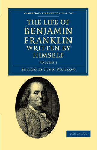 The Life of Benjamin Franklin, Written by Himself 3 Volume Set: The Life of Benjamin Franklin, Written by Himself Volume 3 (Cambridge Library Collection - North American History)