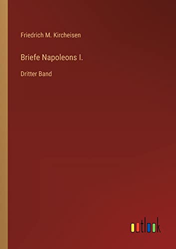 Briefe Napoleons I.: Dritter Band
