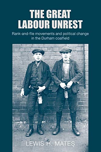 The Great Labour Unrest: Rank-and-file movements and political change in the Durham coalfield