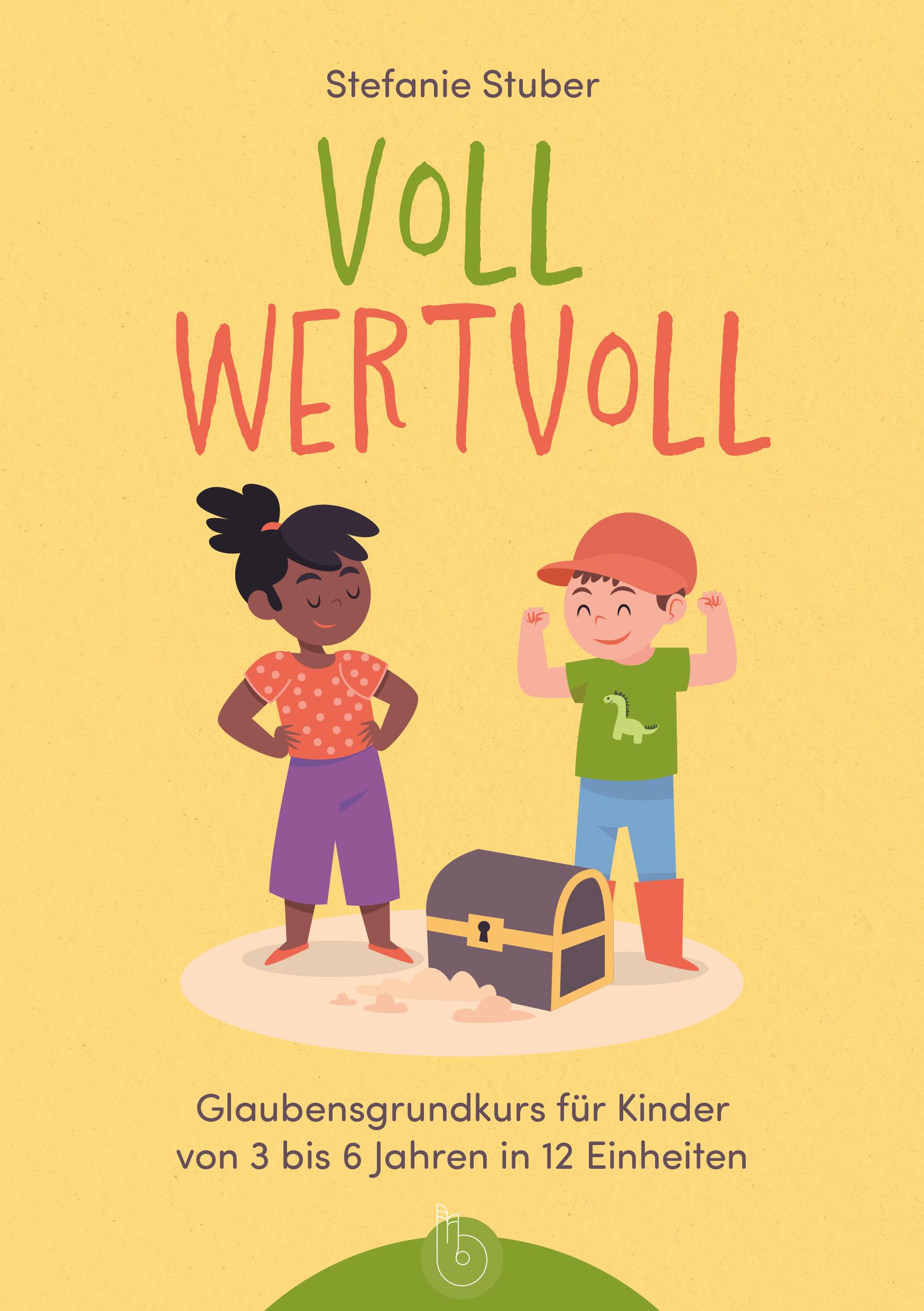Voll wertvoll: Glaubensgrundkurs für Kinder von 3 bis 6 Jahren in 12 Einheiten