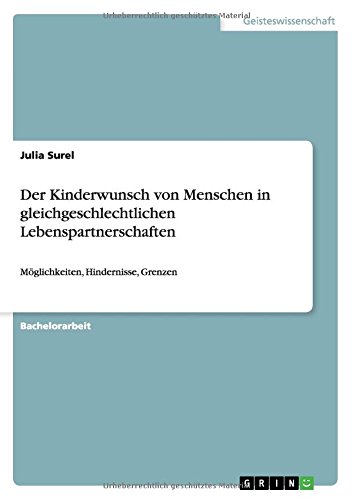 Der Kinderwunsch von Menschen in gleichgeschlechtlichen Lebenspartnerschaften: Möglichkeiten, Hindernisse, Grenzen