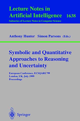 Symbolic and Quantitative Approaches to Reasoning and Uncertainty: European Conference, ECSQARU'99, London, UK, July 5-9, 1999, Proceedings (Lecture Notes in Computer Science (1638), Band 1638)
