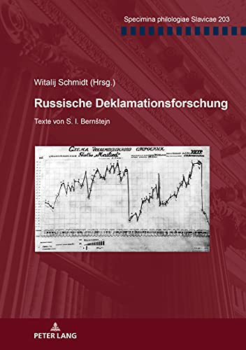 Russische Deklamationsforschung: Texte von S. I. Bernštejn. Herausgegeben und kommentiert von Witalij Schmidt: Texte von S. I. BernStejn. ... (Specimina philologiae Slavicae, Band 203)