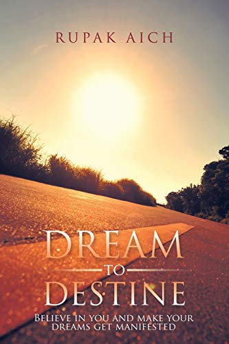 Dream to Destine: Believe in you and make your dreams get manifested
