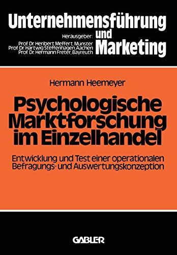 Psychologische Marktforschung im Einzelhandel: Entwicklung und Test einer operationalen Befragungs- und Auswertungskonzeption (Unternehmensführung und Marketing, 15, Band 15)