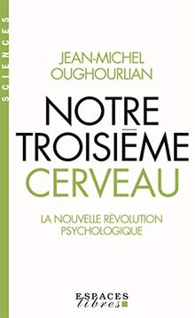 Notre troisième cerveau : la nouvelle révolution psychologique