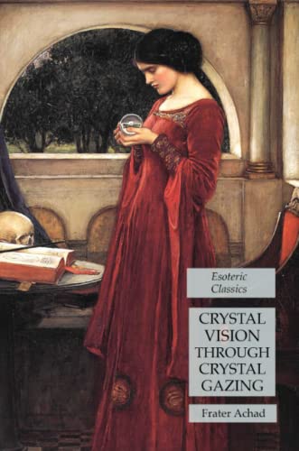 Crystal Vision Through Crystal Gazing: Esoteric Classics