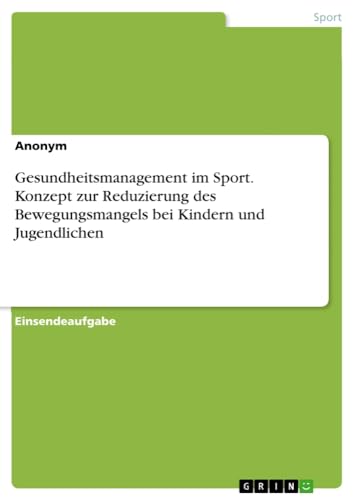 Gesundheitsmanagement im Sport. Konzept zur Reduzierung des Bewegungsmangels bei Kindern und Jugendlichen
