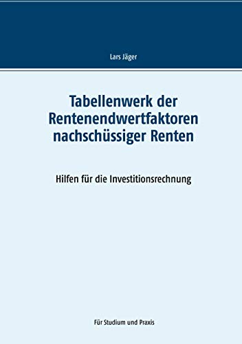 Tabellenwerk der Rentenendwertfaktoren nachschüssiger Renten: Hilfen für die Investitionsrechnung