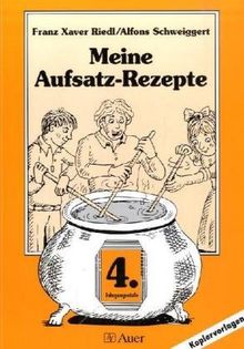 Meine Aufsatzrezepte. Kopiervorlagen: Meine Aufsatz-Rezepte, 4. Jahrgangsstufe