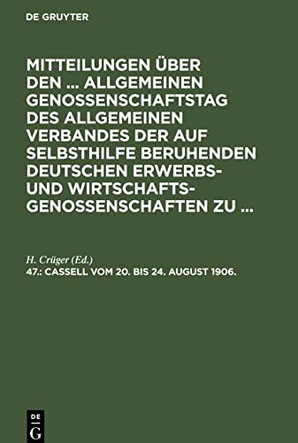 Mitteilungen über den ... Allgemeinen Genossenschaftstag des Allgemeinen Verbandes der auf Selbsthilfe beruhenden Deutschen Erwerbs- und ... 47., Cassell vom 20. bis 24. August 1906.
