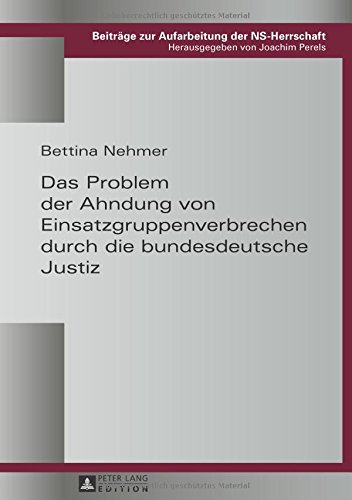 Das Problem der Ahndung von Einsatzgruppenverbrechen durch die bundesdeutsche Justiz (Beiträge zur Aufarbeitung der NS-Herrschaft)