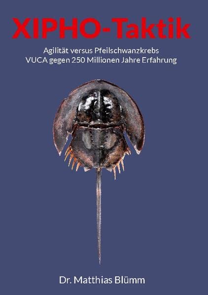 Xipho-Taktik: Agilität versus Pfeilschwanzkrebs, VUCA gegen 250 Millionen Jahre Erfahrung
