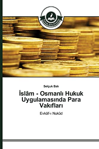 Islâm - Osmanli Hukuk Uygulamasinda Para Vakiflari: Evkâf-i Nukûd