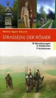 Strasse(n) der Römer: 18 Wanderungen, 16 Radtouren, 9 Autotouren