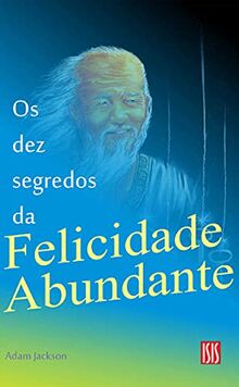 Os Dez Segredos da Felicidade Abundante (Em Portuguese do Brasil)