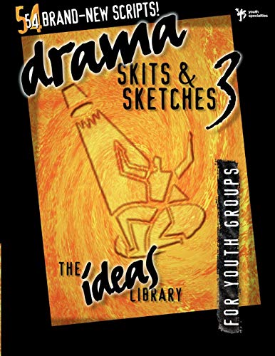 Drama, Skits, and Sketches 3: For Youth Groups (The Ideas Library)
