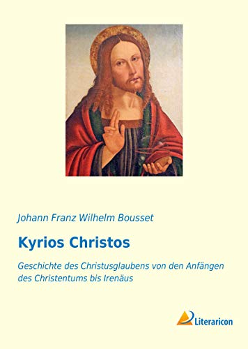 Kyrios Christos: Geschichte des Christusglaubens von den Anfängen des Christentums bis Irenäus