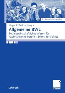 Allgemeine BWL: Betriebswirtschaftliches Wissen für kaufmännische Berufe - Schritt für Schritt (German Edition)