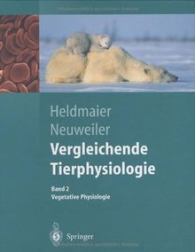 Vergleichende Tierphysiologie. Band 1 + 2. Neuro- und Sinnesphysiologie / Vegetative Physiologie: Vergleichende Tierphysiologie: Gerhard Heldmaier Vegetative Physiologie: BD 2 (Springer-Lehrbuch)