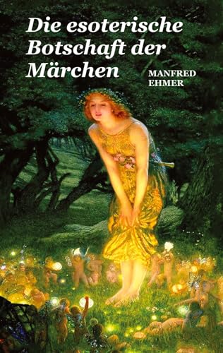 Die esoterische Botschaft der Märchen (Edition Theophanie)