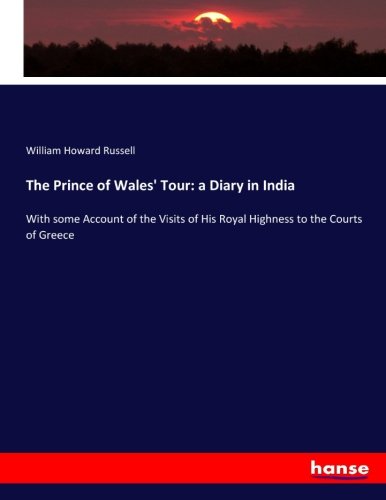 The Prince of Wales' Tour: a Diary in India: With some Account of the Visits of His Royal Highness to the Courts of Greece