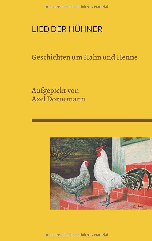 Lied der Hühner: Geschichten um Hahn und Henne. Aufgepickt von Axel Dornemann