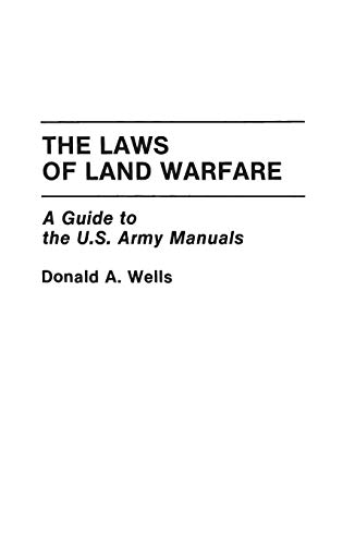 The Laws of Land Warfare: A Guide to the U.S. Army Manuals (Contributions in Military Studies, Band 132)