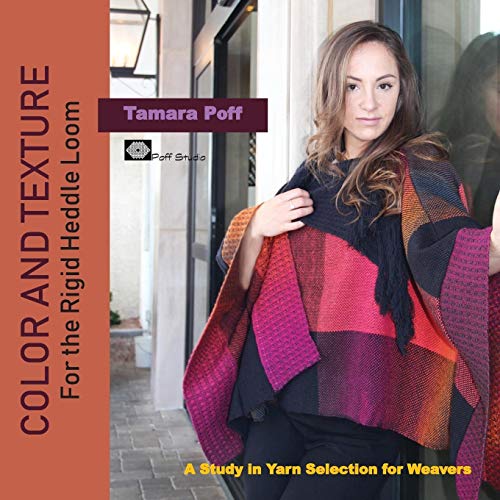 Tamara Poff Color & Texture For The Rigid Heddle Loom, A Study In Yarn Selection For Weavers