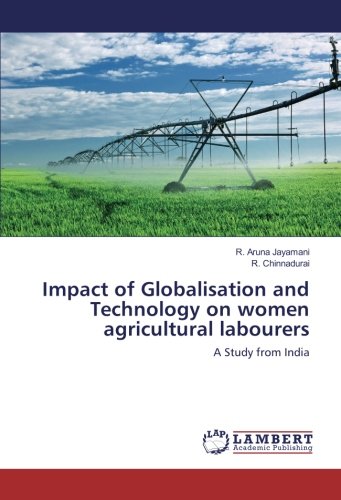 Impact of Globalisation and Technology on women agricultural labourers: A Study from India