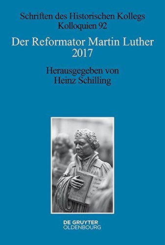 Der Reformator Martin Luther 2017: Eine wissenschaftliche und gedenkpolitische Bestandsaufnahme (Schriften des Historischen Kollegs, Band 92)