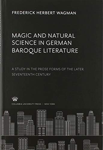 Magic and Natural Science in German Baroque Literature: A Study in the Prose Forms of the Later Seventeenth Century