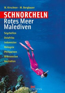 Schorcheln Rotes Meer / Malediven: Seychellen - Ostafrika - Indonesien - Malaysia - Phiippinen - Mikronesien - Australien: Seychellen - Ostafrika - ... - Philippinen - Mikronesien - Australien