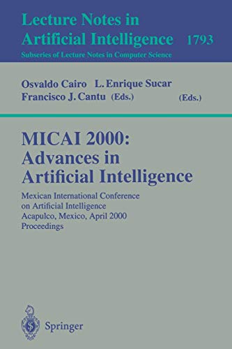 MICAI 2000: Advances in Artificial Intelligence: Mexican International Conference on Artificial Intelligence Acapulco, Mexico, April 11-14, 2000 ... Notes in Computer Science, 1793, Band 1793)