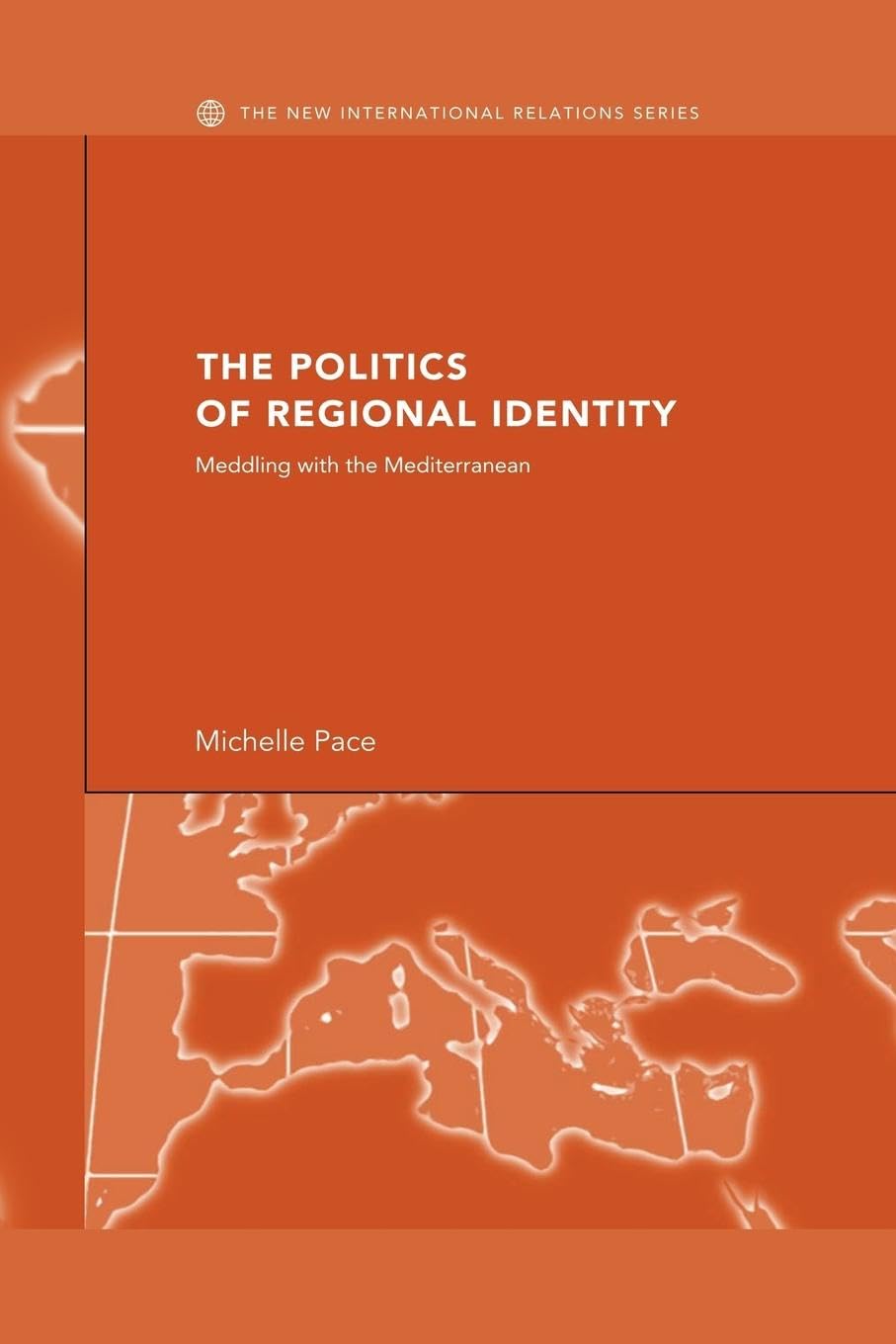 The Politics of Regional Identity: Meddling with the Mediterranean (New International Relations)