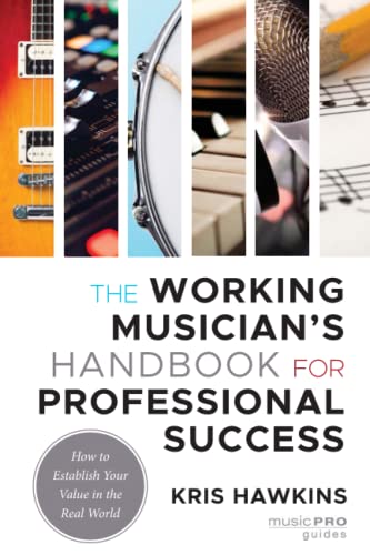 The Working Musician's Handbook for Professional Success: How to Establish Your Value in the Real World (Music Pro Guides)