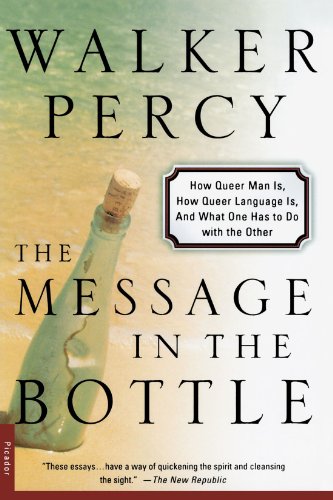 Walker Percy The Message In The Bottle, How Queer Man Is, How Queer Language Is, And What One Has To Do With The Other