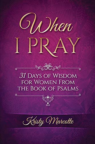 When I Pray: 31 Days of Wisdom for Women From the Book of Psalms (31 Day Devotionals for Women, Band 1)
