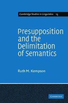 Presupposition and the Delimitation of Semantics (Cambridge Studies in Linguistics, Band 15)