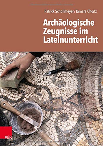 Archäologische Zeugnisse im Lateinunterricht - Patrick Schollmeyer Tamara Choitz Kartoniert (TB)