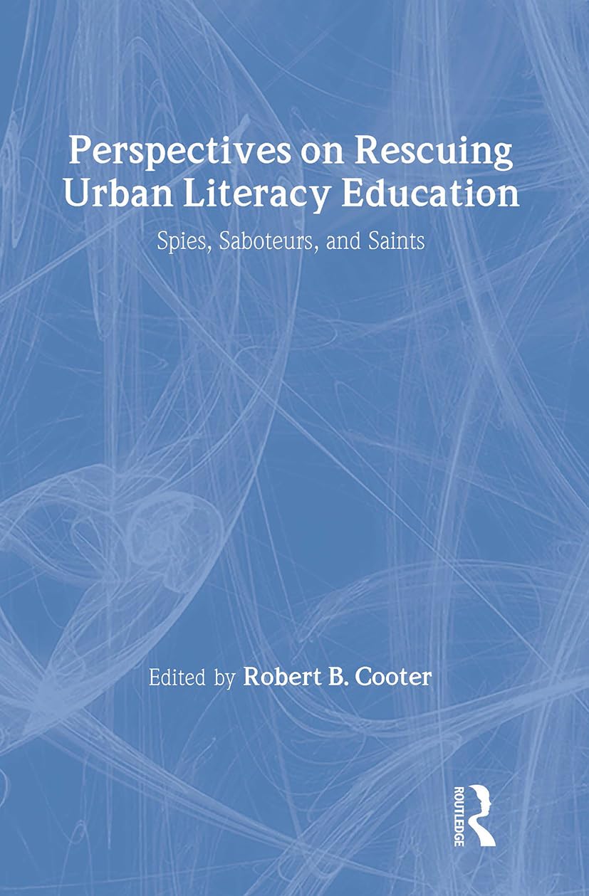 Perspectives on Rescuing Urban Literacy Education: Spies, Saboteurs, and Saints