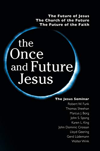 Funk, Robert Walter The Once And Future Jesus, The Future Of Jesus, The Church Of The Future, The Future Of The Faith